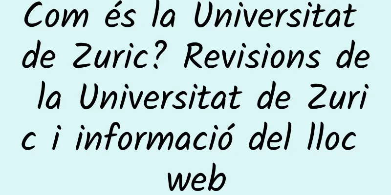 Com és la Universitat de Zuric? Revisions de la Universitat de Zuric i informació del lloc web