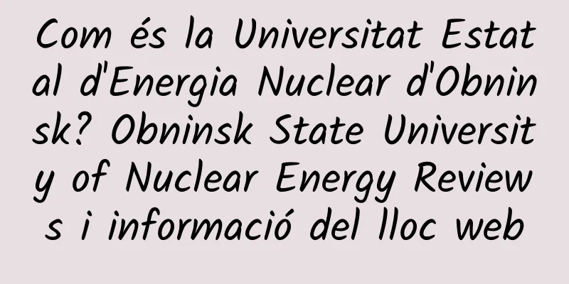 Com és la Universitat Estatal d'Energia Nuclear d'Obninsk? Obninsk State University of Nuclear Energy Reviews i informació del lloc web