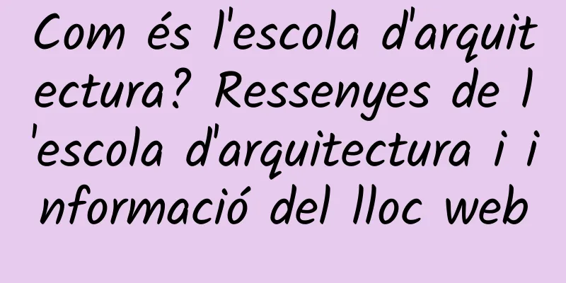 Com és l'escola d'arquitectura? Ressenyes de l'escola d'arquitectura i informació del lloc web
