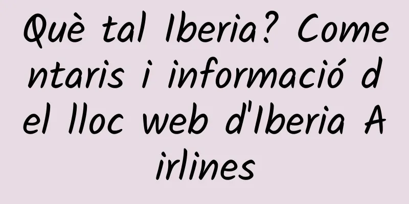 Què tal Iberia? Comentaris i informació del lloc web d'Iberia Airlines