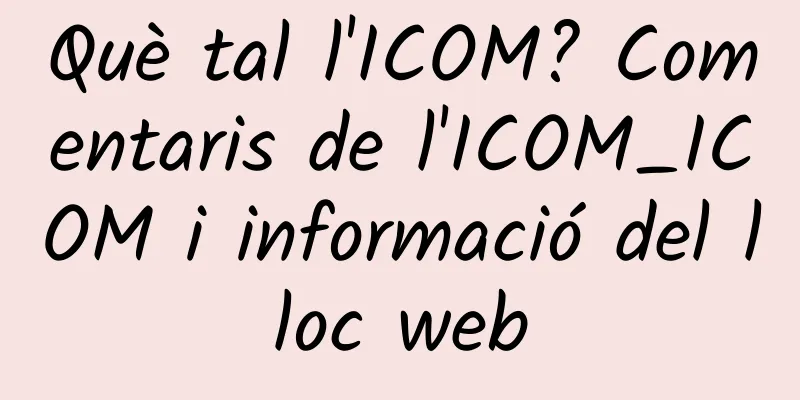 Què tal l'ICOM? Comentaris de l'ICOM_ICOM i informació del lloc web