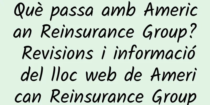 Què passa amb American Reinsurance Group? Revisions i informació del lloc web de American Reinsurance Group