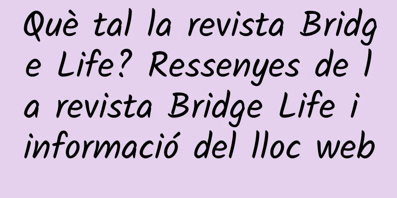 Què tal la revista Bridge Life? Ressenyes de la revista Bridge Life i informació del lloc web