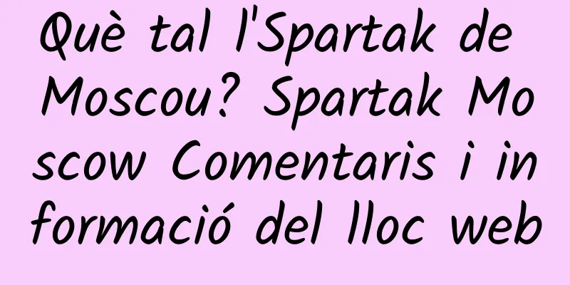 Què tal l'Spartak de Moscou? Spartak Moscow Comentaris i informació del lloc web