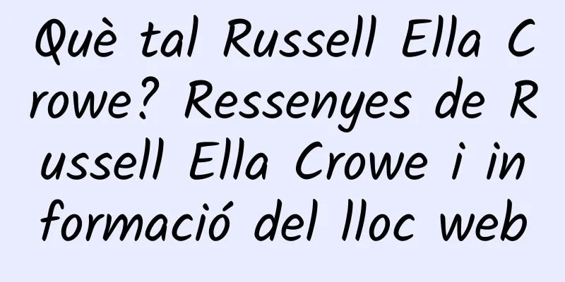 Què tal Russell Ella Crowe? Ressenyes de Russell Ella Crowe i informació del lloc web