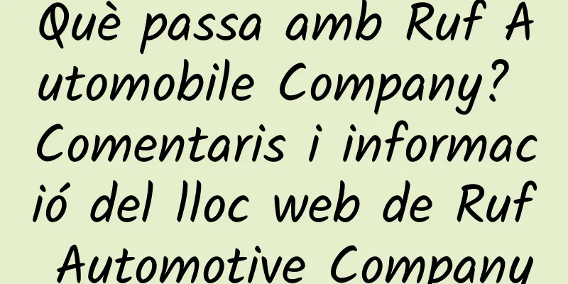 Què passa amb Ruf Automobile Company? Comentaris i informació del lloc web de Ruf Automotive Company