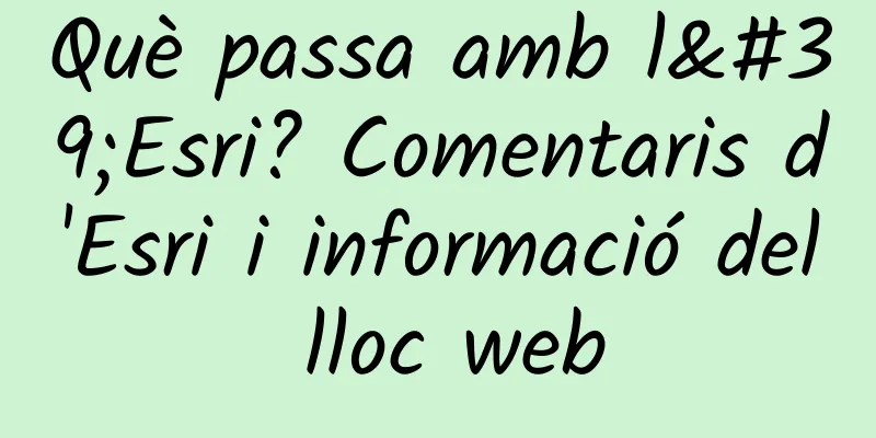 Què passa amb l'Esri? Comentaris d'Esri i informació del lloc web
