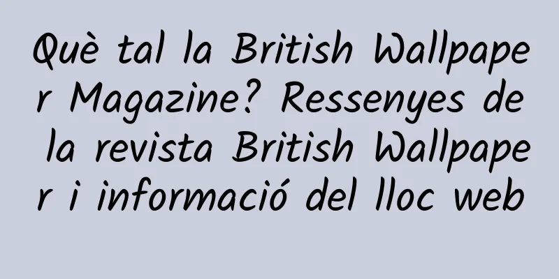 Què tal la British Wallpaper Magazine? Ressenyes de la revista British Wallpaper i informació del lloc web