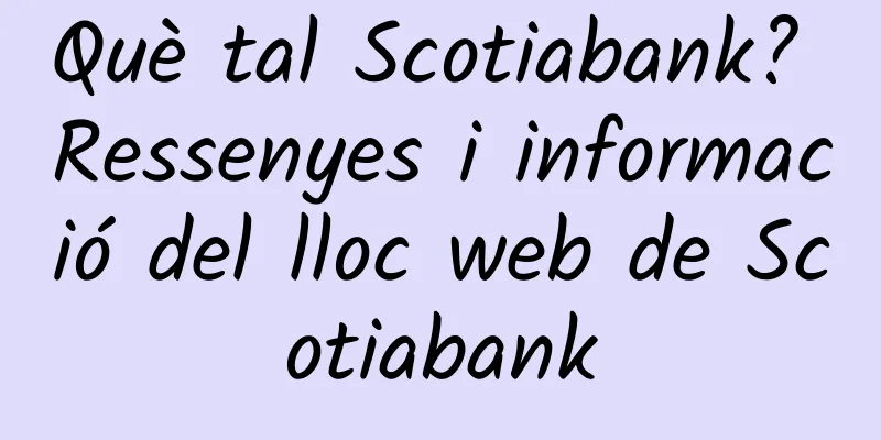 Què tal Scotiabank? Ressenyes i informació del lloc web de Scotiabank