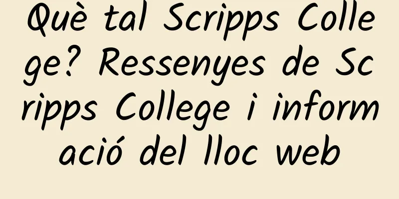 Què tal Scripps College? Ressenyes de Scripps College i informació del lloc web