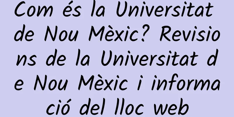 Com és la Universitat de Nou Mèxic? Revisions de la Universitat de Nou Mèxic i informació del lloc web