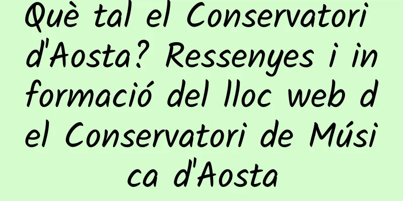 Què tal el Conservatori d'Aosta? Ressenyes i informació del lloc web del Conservatori de Música d'Aosta