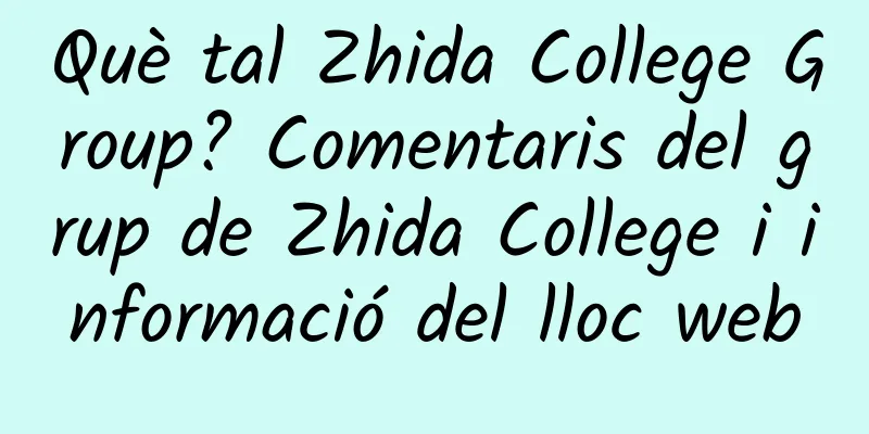 Què tal Zhida College Group? Comentaris del grup de Zhida College i informació del lloc web