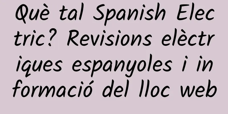 Què tal Spanish Electric? Revisions elèctriques espanyoles i informació del lloc web