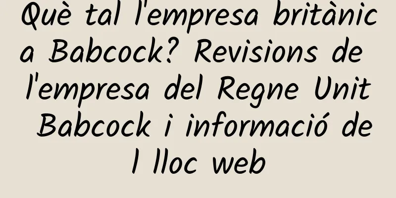 Què tal l'empresa britànica Babcock? Revisions de l'empresa del Regne Unit Babcock i informació del lloc web