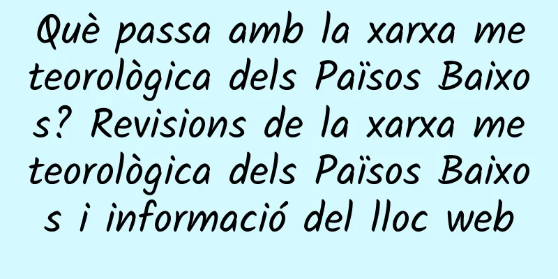 Què passa amb la xarxa meteorològica dels Països Baixos? Revisions de la xarxa meteorològica dels Països Baixos i informació del lloc web
