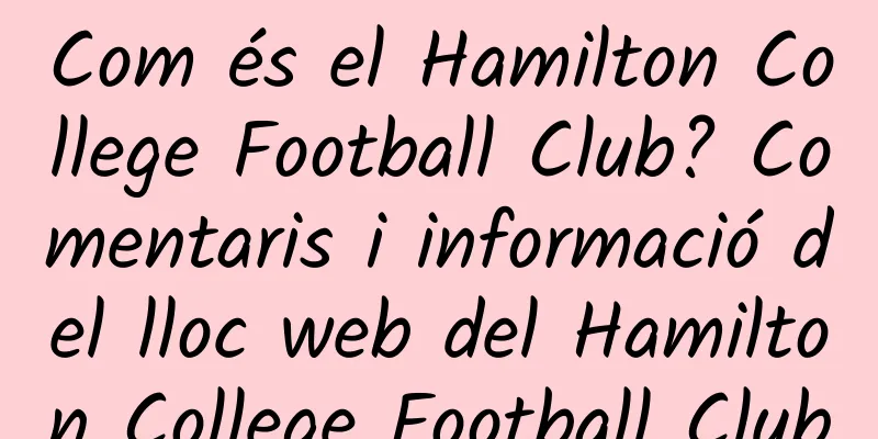 Com és el Hamilton College Football Club? Comentaris i informació del lloc web del Hamilton College Football Club