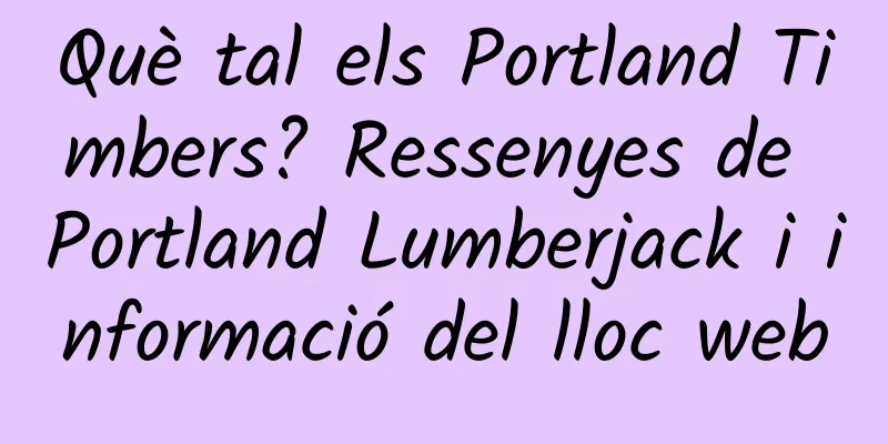 Què tal els Portland Timbers? Ressenyes de Portland Lumberjack i informació del lloc web