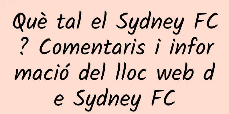 Què tal el Sydney FC? Comentaris i informació del lloc web de Sydney FC