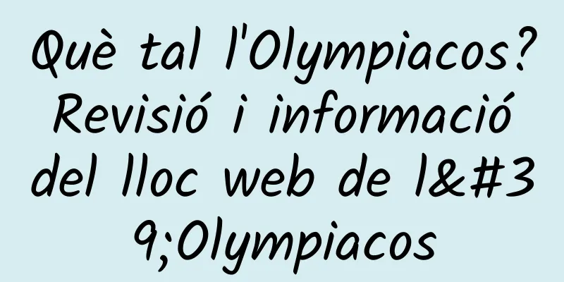 Què tal l'Olympiacos? Revisió i informació del lloc web de l'Olympiacos
