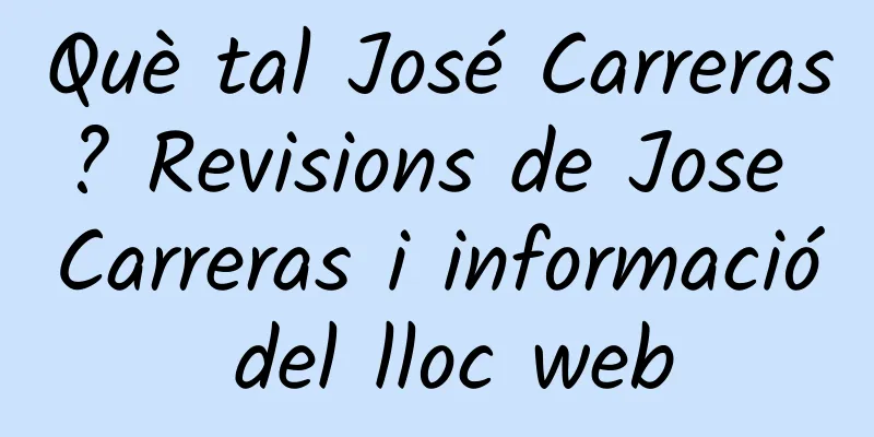 Què tal José Carreras? Revisions de Jose Carreras i informació del lloc web