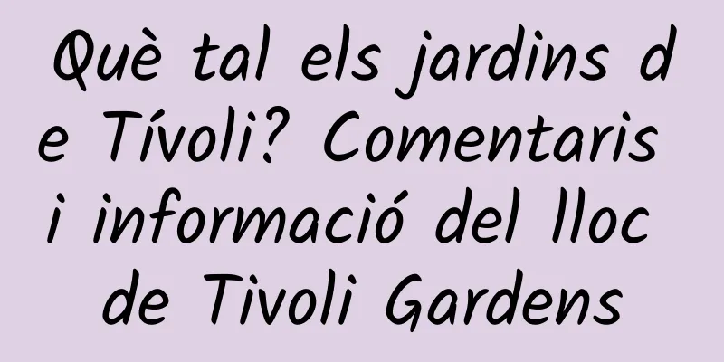 Què tal els jardins de Tívoli? Comentaris i informació del lloc de Tivoli Gardens