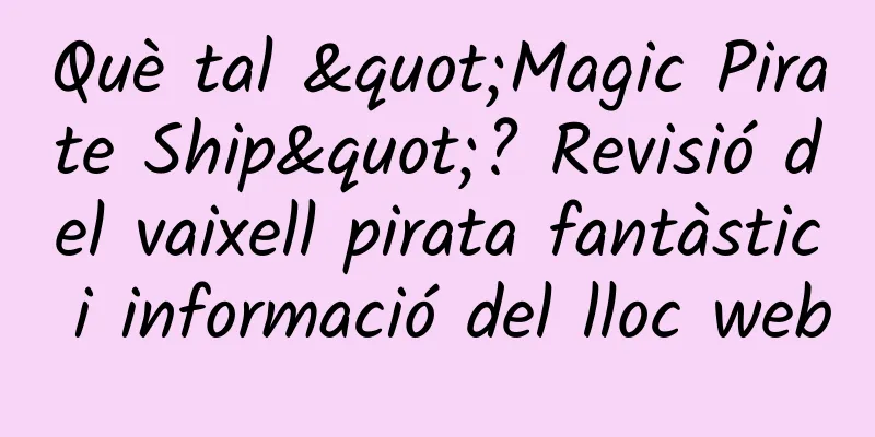 Què tal "Magic Pirate Ship"? Revisió del vaixell pirata fantàstic i informació del lloc web