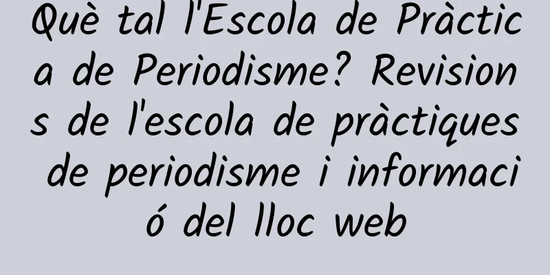 Què tal l'Escola de Pràctica de Periodisme? Revisions de l'escola de pràctiques de periodisme i informació del lloc web