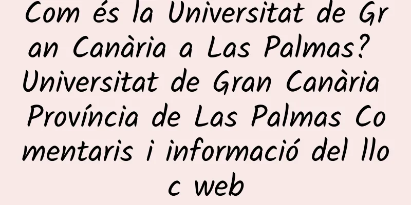 Com és la Universitat de Gran Canària a Las Palmas? Universitat de Gran Canària Província de Las Palmas Comentaris i informació del lloc web