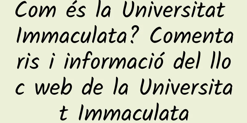 Com és la Universitat Immaculata? Comentaris i informació del lloc web de la Universitat Immaculata