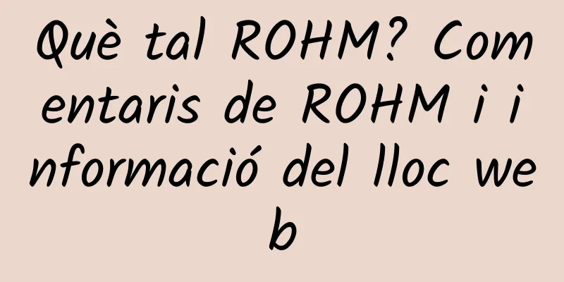 Què tal ROHM? Comentaris de ROHM i informació del lloc web