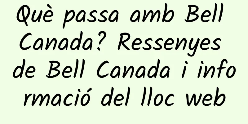 Què passa amb Bell Canada? Ressenyes de Bell Canada i informació del lloc web