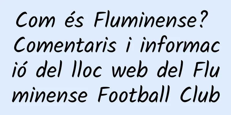 Com és Fluminense? Comentaris i informació del lloc web del Fluminense Football Club