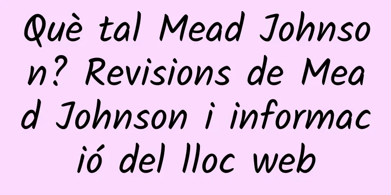 Què tal Mead Johnson? Revisions de Mead Johnson i informació del lloc web