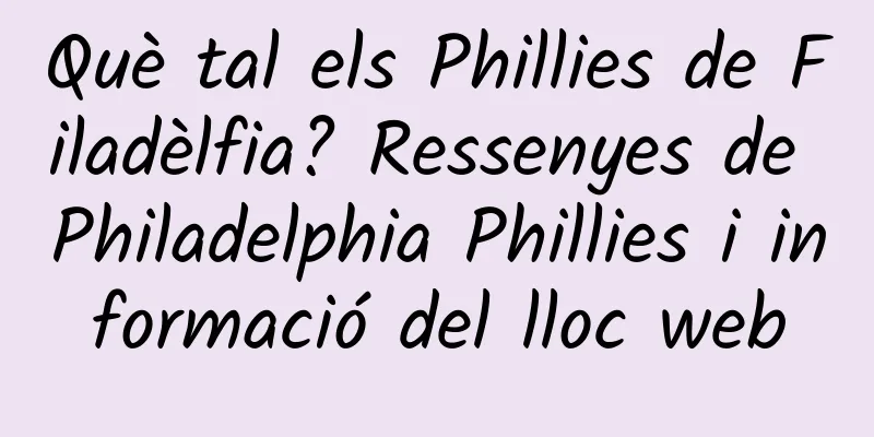 Què tal els Phillies de Filadèlfia? Ressenyes de Philadelphia Phillies i informació del lloc web