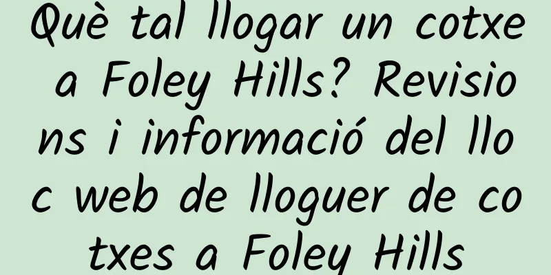 Què tal llogar un cotxe a Foley Hills? Revisions i informació del lloc web de lloguer de cotxes a Foley Hills