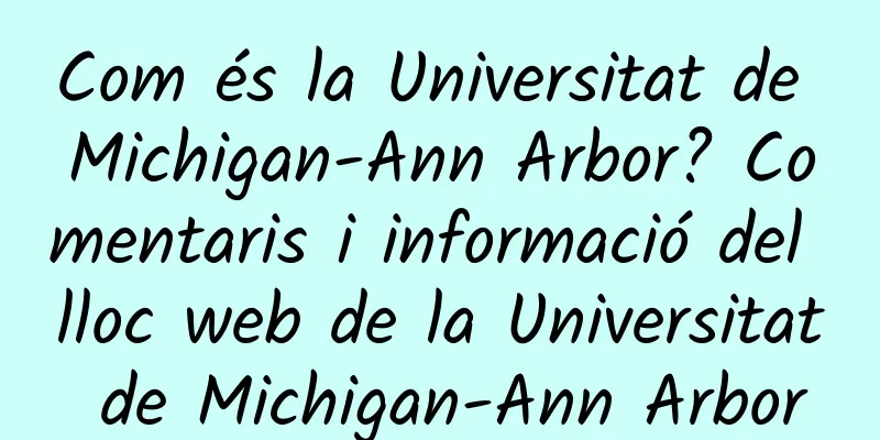 Com és la Universitat de Michigan-Ann Arbor? Comentaris i informació del lloc web de la Universitat de Michigan-Ann Arbor