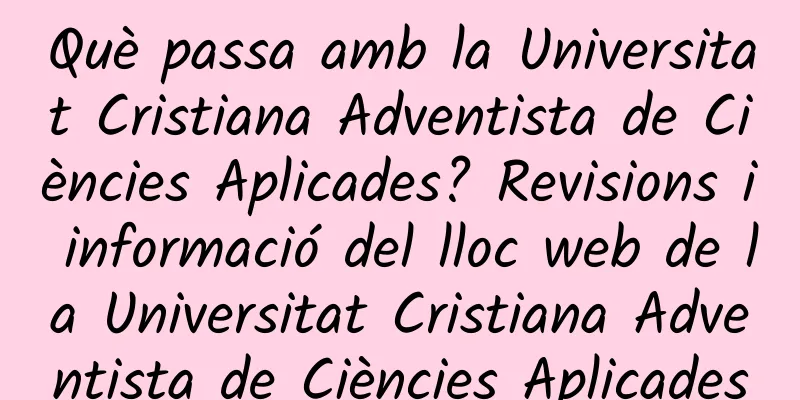Què passa amb la Universitat Cristiana Adventista de Ciències Aplicades? Revisions i informació del lloc web de la Universitat Cristiana Adventista de Ciències Aplicades