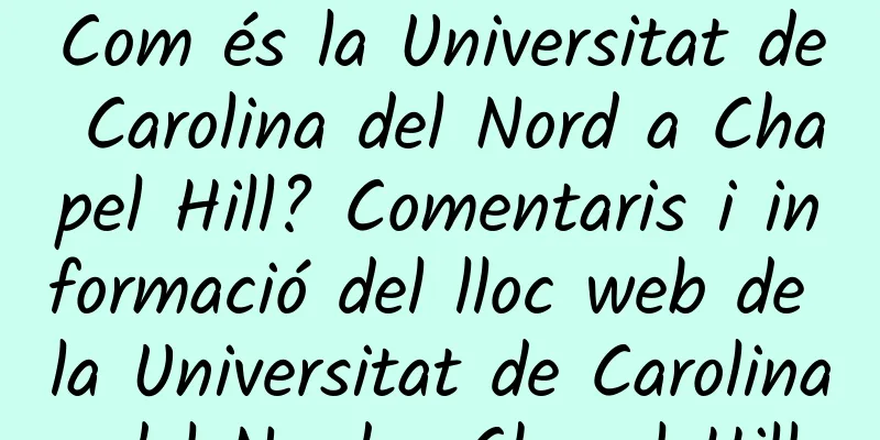 Com és la Universitat de Carolina del Nord a Chapel Hill? Comentaris i informació del lloc web de la Universitat de Carolina del Nord a Chapel Hill