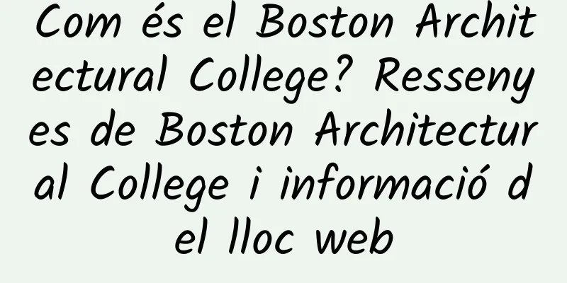 Com és el Boston Architectural College? Ressenyes de Boston Architectural College i informació del lloc web