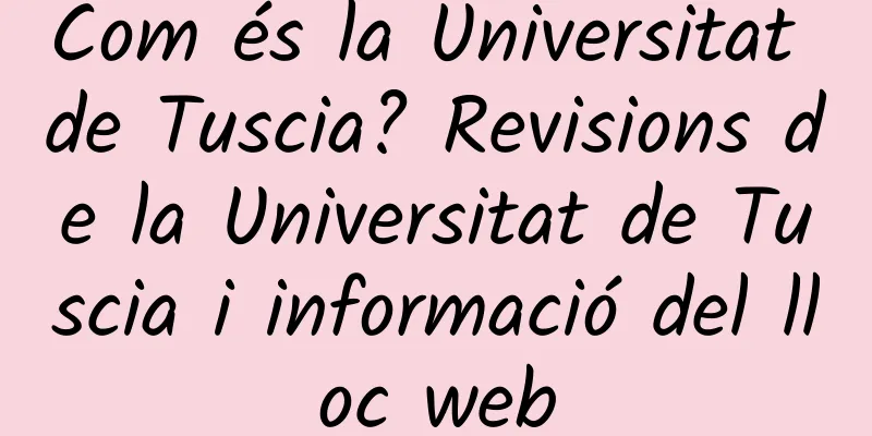 Com és la Universitat de Tuscia? Revisions de la Universitat de Tuscia i informació del lloc web