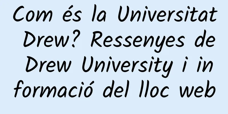 Com és la Universitat Drew? Ressenyes de Drew University i informació del lloc web