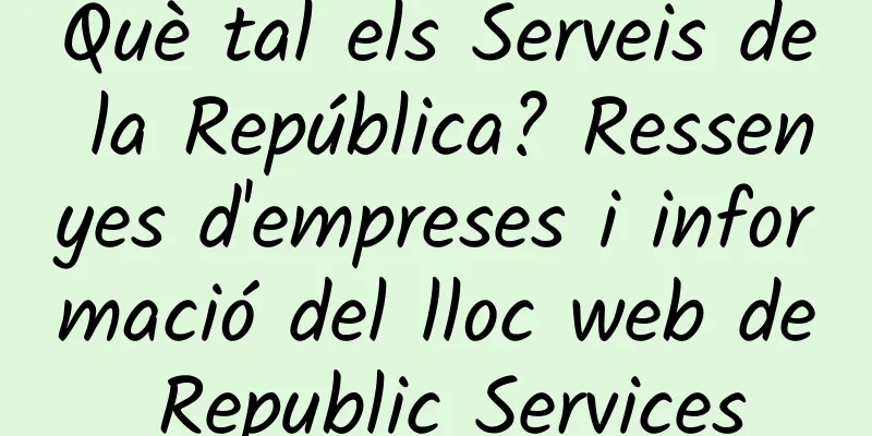 Què tal els Serveis de la República? Ressenyes d'empreses i informació del lloc web de Republic Services