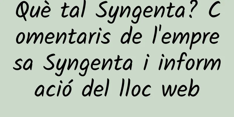 Què tal Syngenta? Comentaris de l'empresa Syngenta i informació del lloc web
