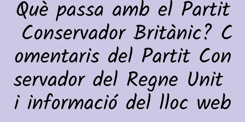 Què passa amb el Partit Conservador Britànic? Comentaris del Partit Conservador del Regne Unit i informació del lloc web