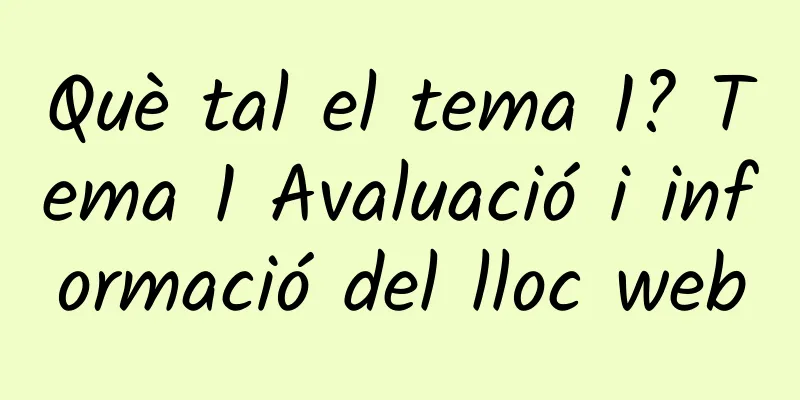 Què tal el tema 1? Tema 1 Avaluació i informació del lloc web
