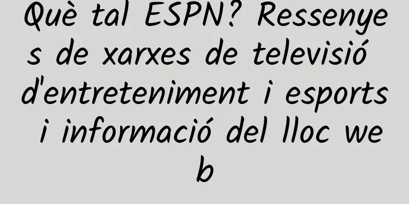 Què tal ESPN? Ressenyes de xarxes de televisió d'entreteniment i esports i informació del lloc web