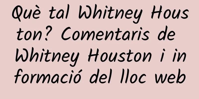 Què tal Whitney Houston? Comentaris de Whitney Houston i informació del lloc web