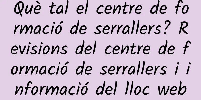 Què tal el centre de formació de serrallers? Revisions del centre de formació de serrallers i informació del lloc web