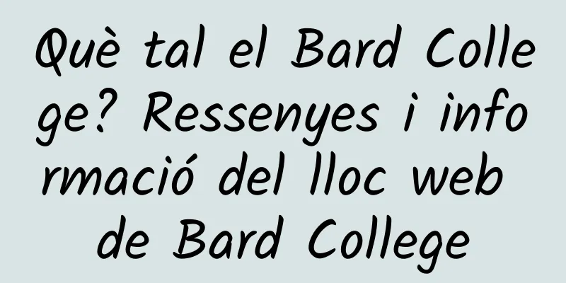Què tal el Bard College? Ressenyes i informació del lloc web de Bard College